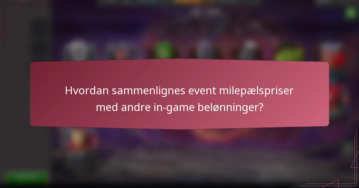 Hvordan sammenlignes event milepælspriser med andre in-game belønninger?