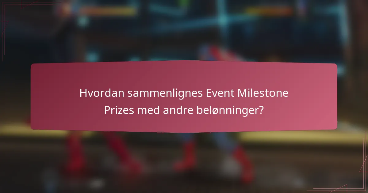 Hvordan sammenlignes Event Milestone Prizes med andre belønninger?