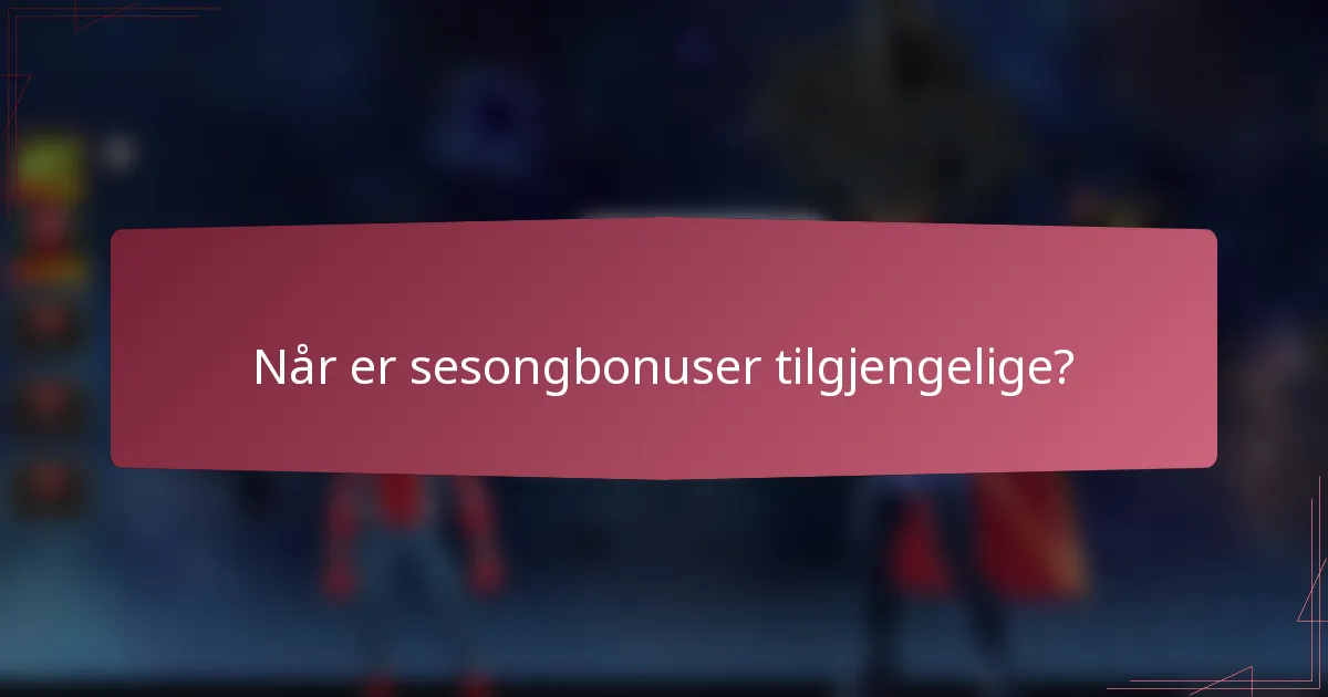 Når er sesongbonuser tilgjengelige?