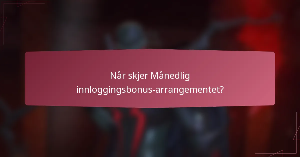 Når skjer Månedlig innloggingsbonus-arrangementet?